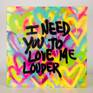 Part of the 'Love me louder' series, this is a bright and colorful reminder. Spray paint on canvas, signed.