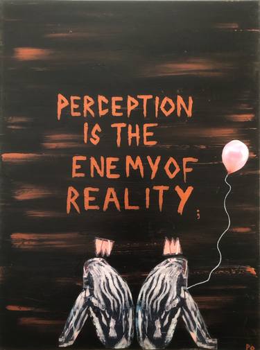 PERCEPTION IS THE ENEMY OF REALITY thumb