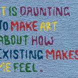 It is Daunting to Make Art About How Existing Makes Me Feel by Melissa Spratt