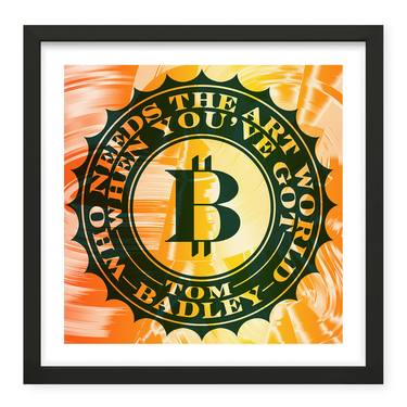 Who Needs The Artworld When You've Got Bitcoin (Giclée) - Limited Edition of 5 thumb
