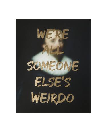 WE'RE ALL SOMEONE ELSE'S WERIDO - Limited Edition of 10 thumb
