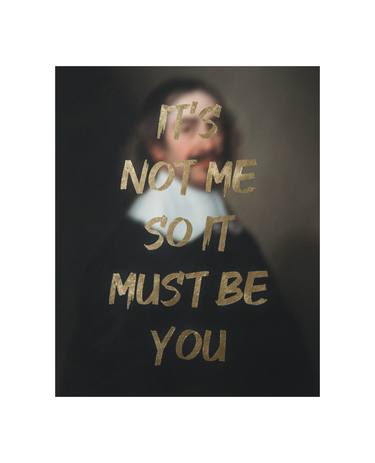 IT'S NOT ME SO IT MUST BE YOU - Limited Edition of 10 thumb