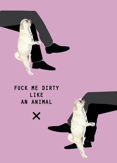 F*uck me dirty like an animal - Limited Edition of 30 thumb