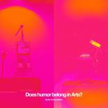 Does Humor Belong In Arts? by Thomas Steffens