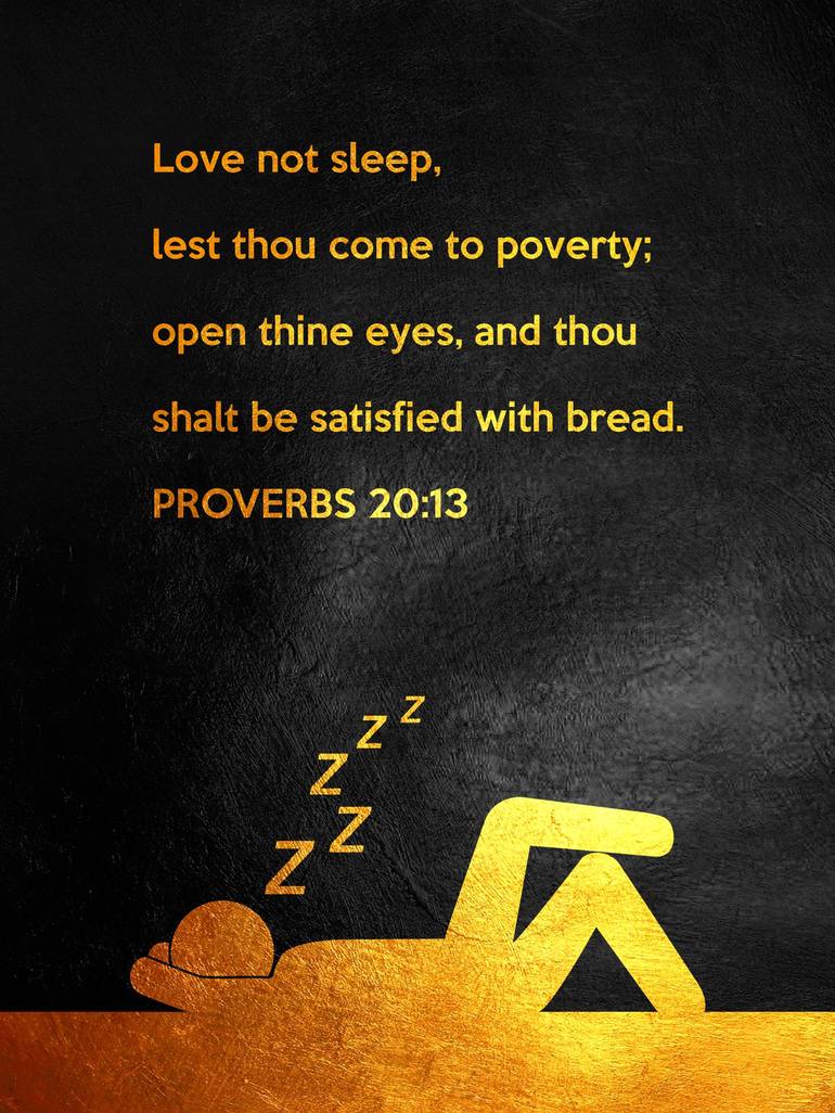 Why does the Bible tell us to not love sleep (Proverbs 20:13)?