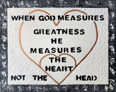 When God measures GREATNESS, He measures the HEART not the head. thumb