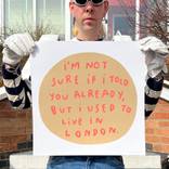 I'm not sure If I told you already, but I used to live in London by Dan Jamieson
