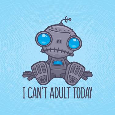 I Can't Adult Today Sad Robot thumb