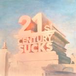 21st Century Sucks by Ben Meyer