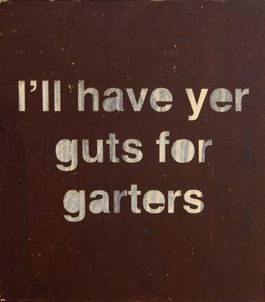 "l'll have yer guts for garters" - Limited Edition of 1 thumb