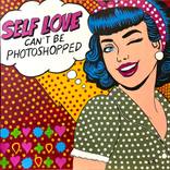 SELF LOVE CAN´T BE PHOTOSHOPPED by David Bertran