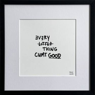 Limited Edt. Text Print – EVERY LITTLE THING CUMT GOOD thumb