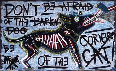 DON'T BE AFRAID OF THE BARKING DOG, BE AFRAID OF THE CORNERED CAT thumb