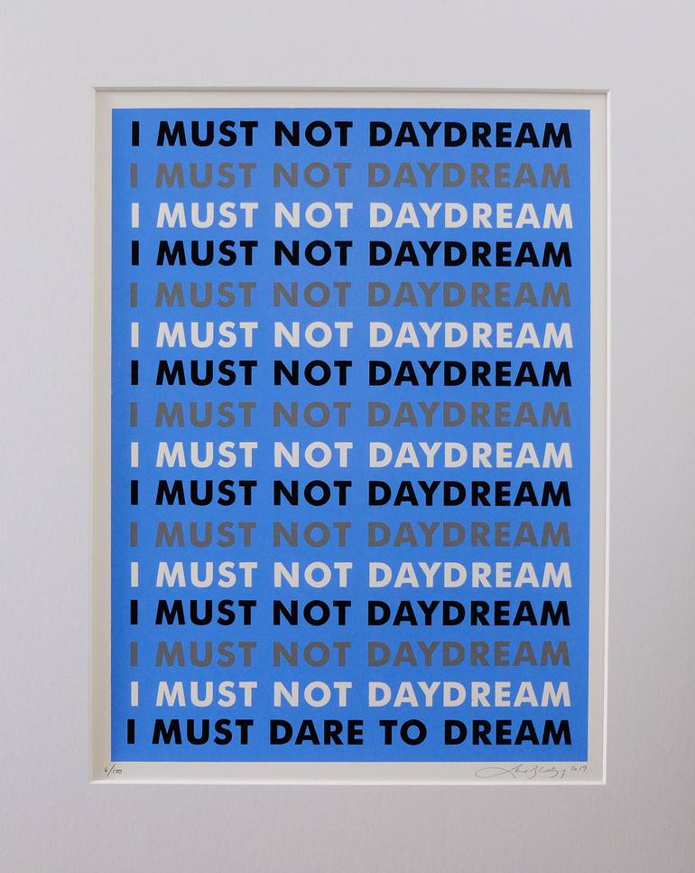 I must not daydream - Limited Edition of 100