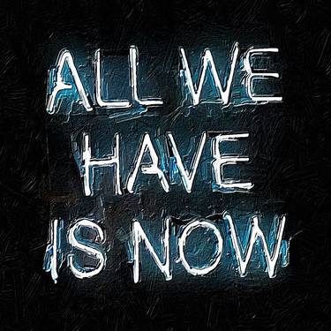 All We Have Is Now Neon Sign - Limited Edition of 1 thumb